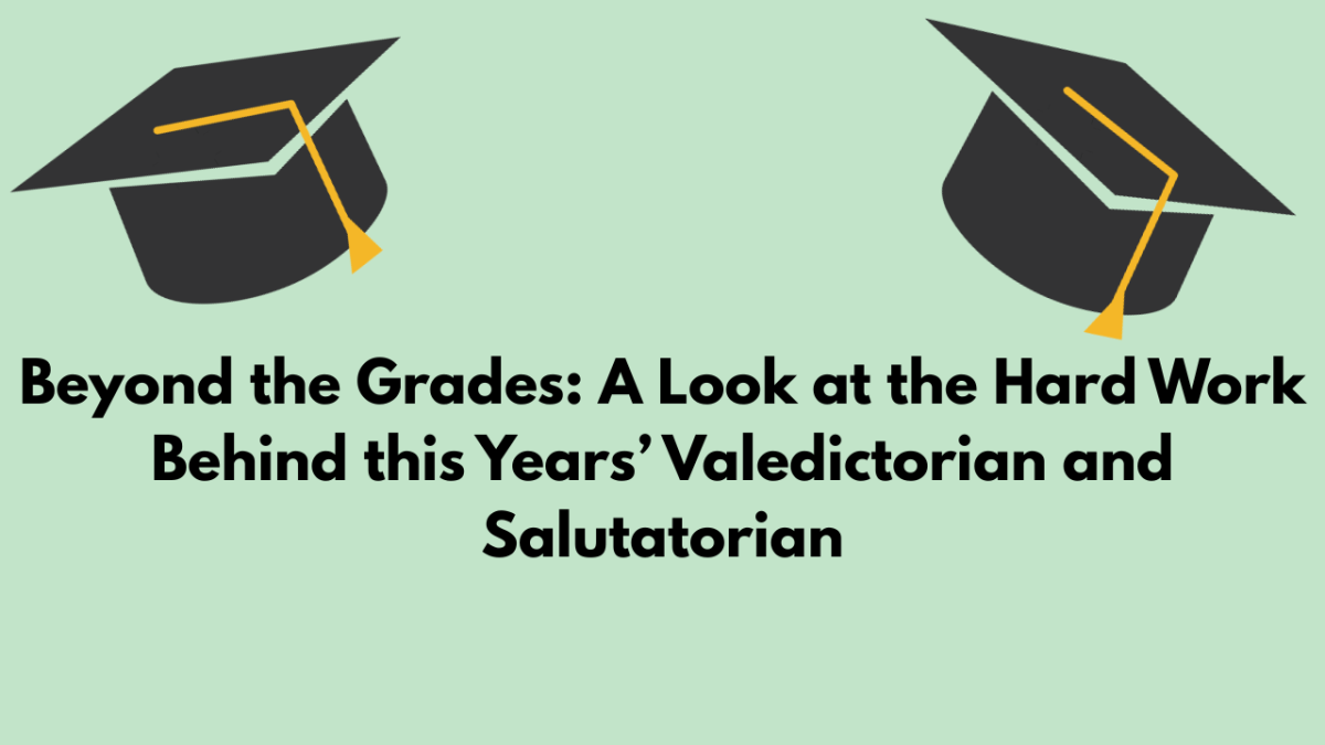Beyond the Grades: A Look at the Hard Work Behind this Years’ Valedictorian and Salutatorian